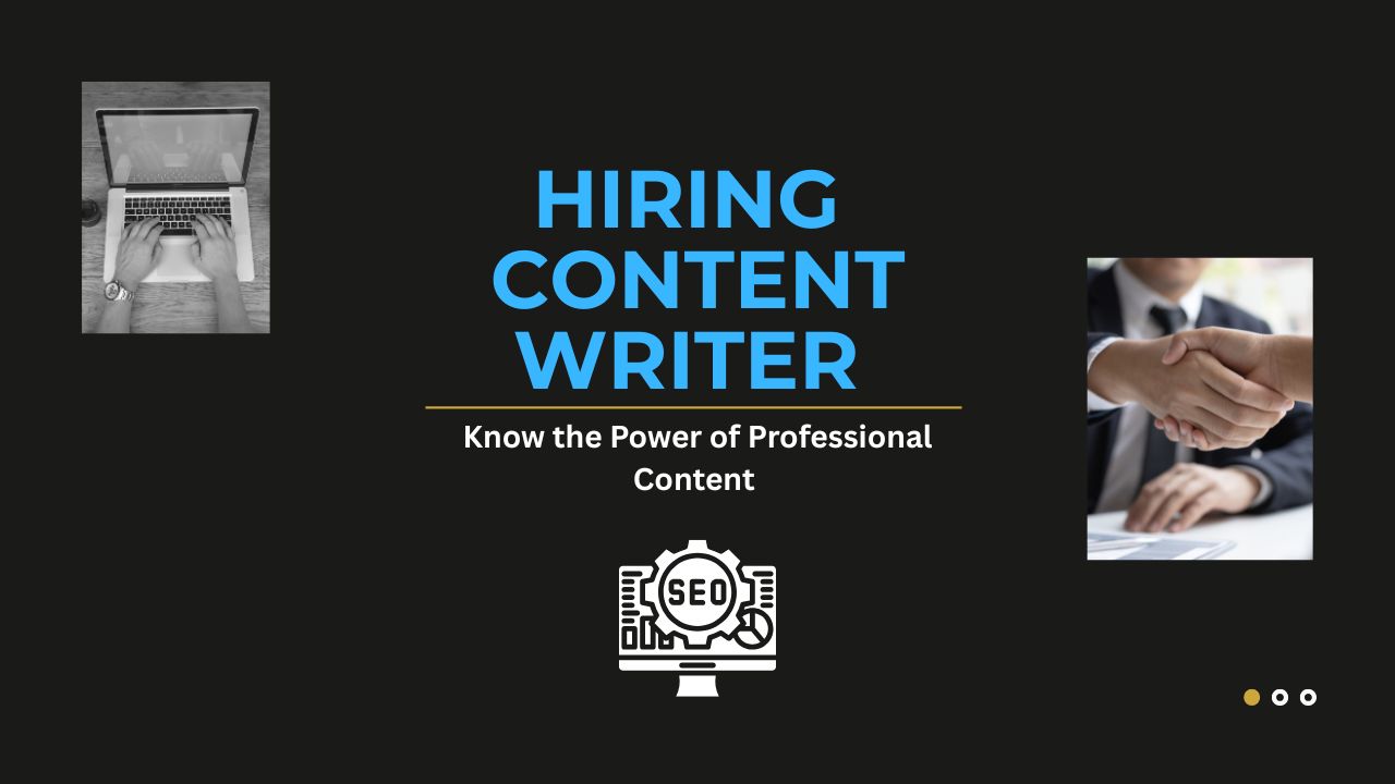 Hiring Content Writer – Know the Power of Professional Content